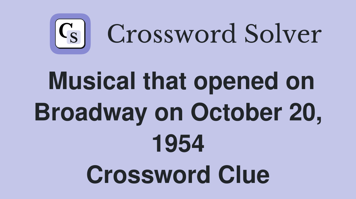 Musical that opened on Broadway on October 20, 1954 Crossword Clue